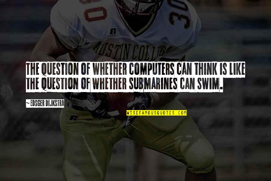 Dijkstra Quotes By Edsger Dijkstra: The question of whether computers can think is