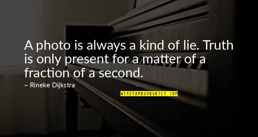 Dijkstra Quotes By Rineke Dijkstra: A photo is always a kind of lie.