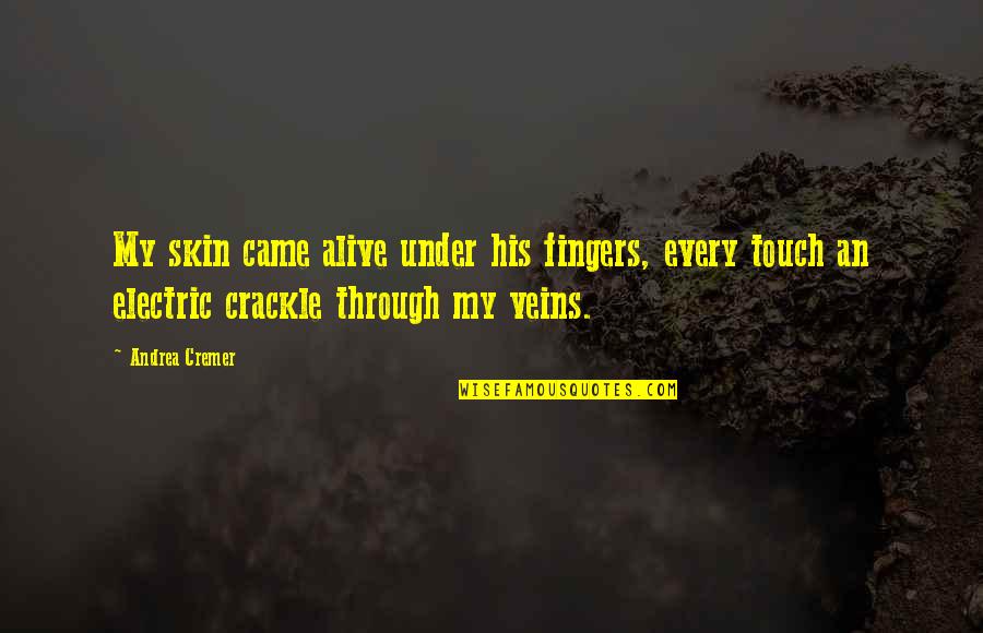 Dijlah Hookah Quotes By Andrea Cremer: My skin came alive under his fingers, every Dijlah Hookah Quotes By Andrea Cremer: My skin came alive under his fingers, every