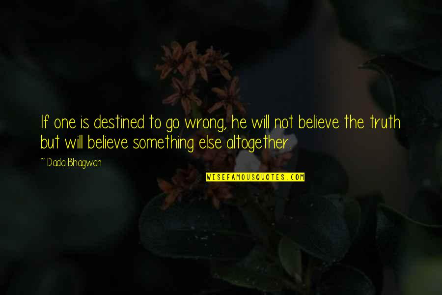 Dik Browne Quotes By Dada Bhagwan: If one is destined to go wrong, he Dik Browne Quotes By Dada Bhagwan: If one is destined to go wrong, he