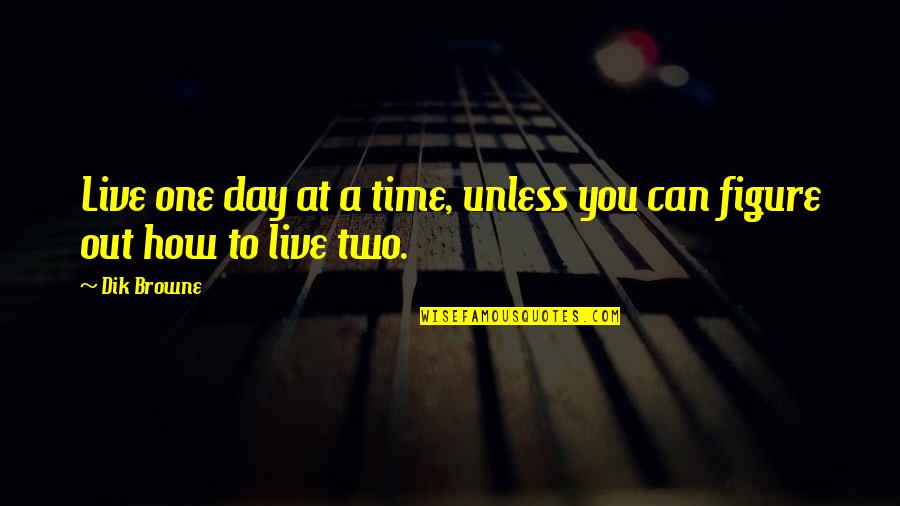 Dik Browne Quotes By Dik Browne: Live one day at a time, unless you