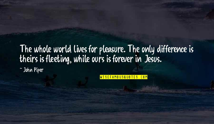 Dik Trom Quotes By John Piper: The whole world lives for pleasure. The only