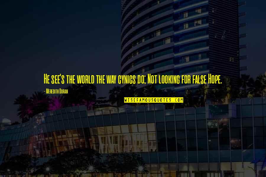 Dika Kawalan Quotes By Meredith Duran: He see's the world the way cynics do;