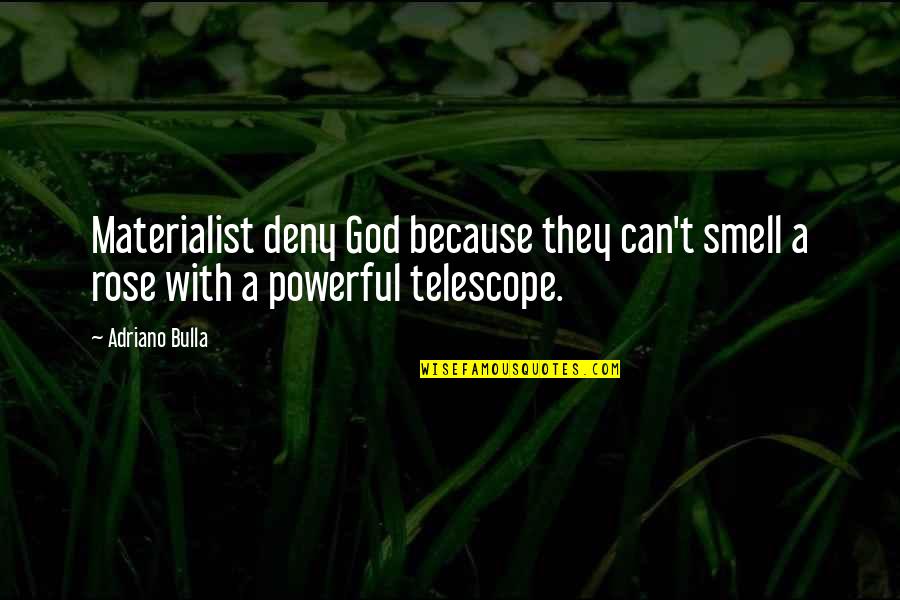 Dikaios Christian Quotes By Adriano Bulla: Materialist deny God because they can't smell a