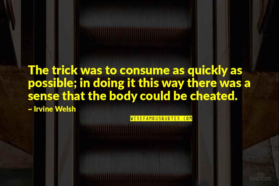 Dikaios Christian Quotes By Irvine Welsh: The trick was to consume as quickly as Dikaios Christian Quotes By Irvine Welsh: The trick was to consume as quickly as