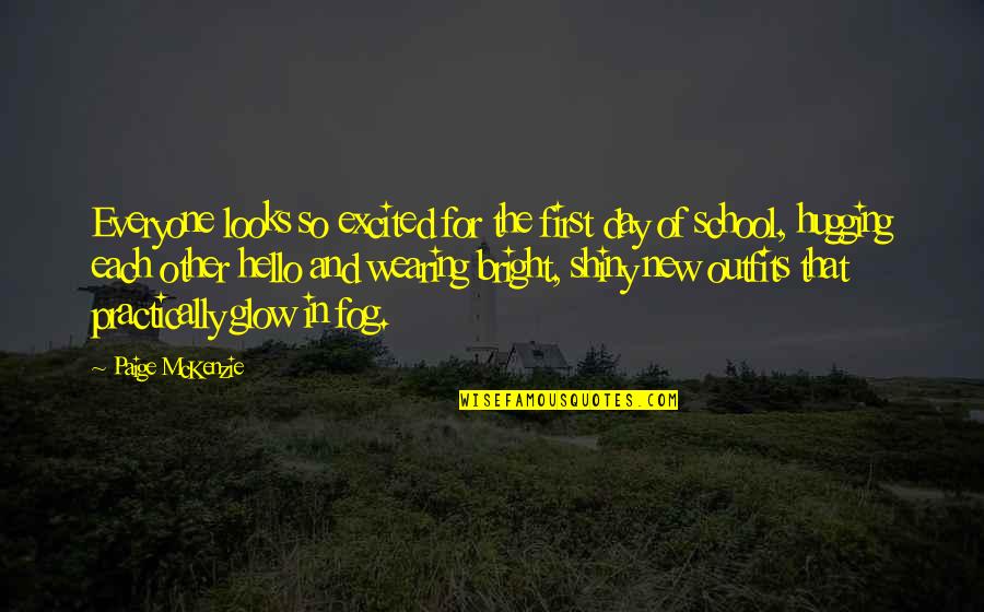 Dikatakan Fresh Quotes By Paige McKenzie: Everyone looks so excited for the first day Dikatakan Fresh Quotes By Paige McKenzie: Everyone looks so excited for the first day