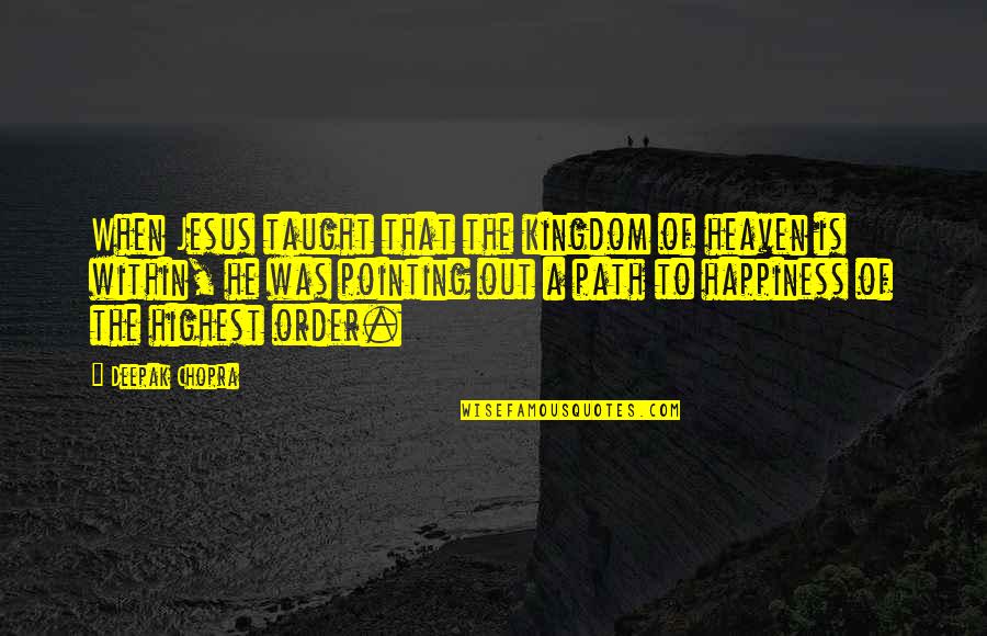 Dike Quotes By Deepak Chopra: When Jesus taught that the kingdom of heaven