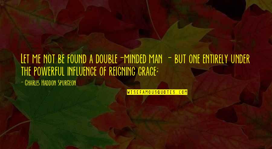 Dikejar Kuntilanak Quotes By Charles Haddon Spurgeon: Let me not be found a double-minded man