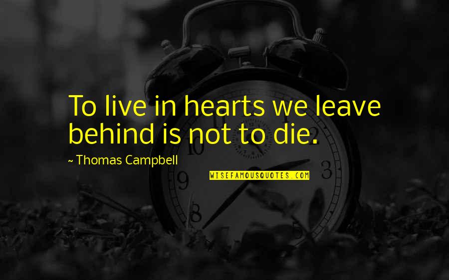 Dikejar Kuntilanak Quotes By Thomas Campbell: To live in hearts we leave behind is