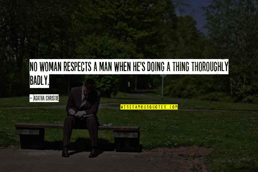 Dikejar Monster Quotes By Agatha Christie: No woman respects a man when he's doing