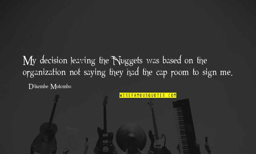 Dikembe Mutombo Quotes By Dikembe Mutombo: My decision leaving the Nuggets was based on