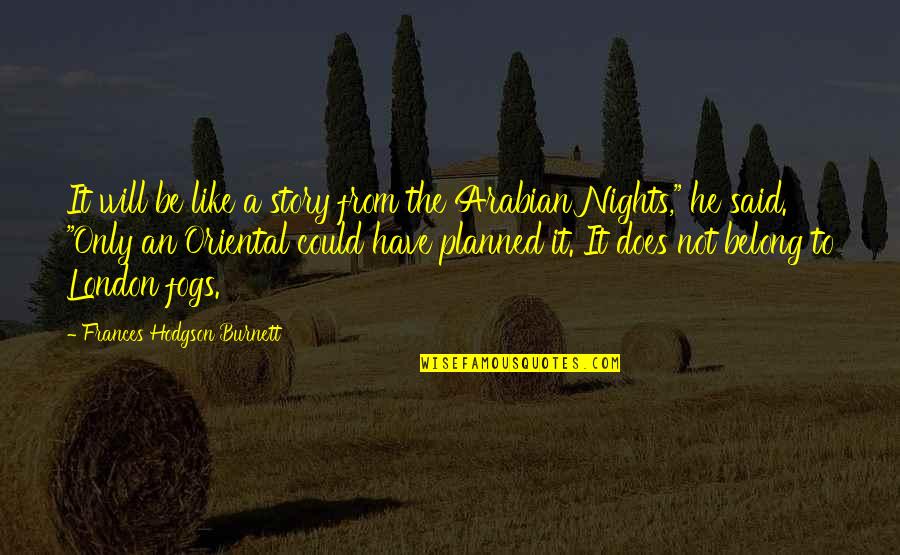 Dikeni Batsada Quotes By Frances Hodgson Burnett: It will be like a story from the Dikeni Batsada Quotes By Frances Hodgson Burnett: It will be like a story from the