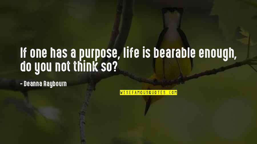 Dikenli Hayvan Quotes By Deanna Raybourn: If one has a purpose, life is bearable