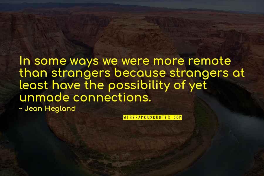 Dikeosi Quotes By Jean Hegland: In some ways we were more remote than