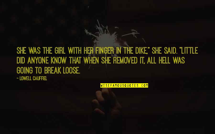 Dike's Quotes By Lowell Cauffiel: She was the girl with her finger in
