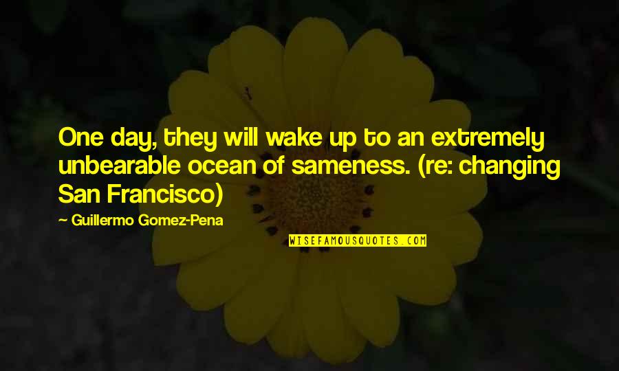 Diketahui A X Quotes By Guillermo Gomez-Pena: One day, they will wake up to an