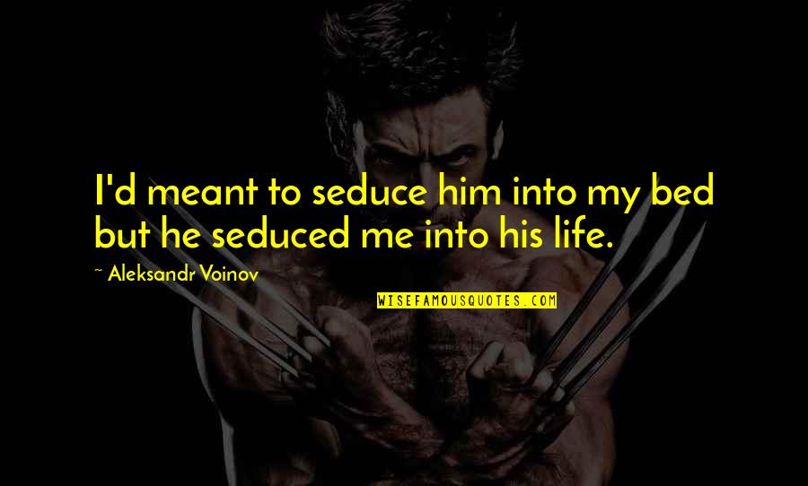 Dikhawa Karna Quotes By Aleksandr Voinov: I'd meant to seduce him into my bed