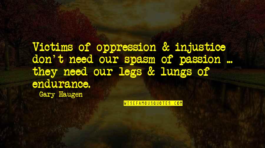 Dikhawa Karna Quotes By Gary Haugen: Victims of oppression & injustice don't need our