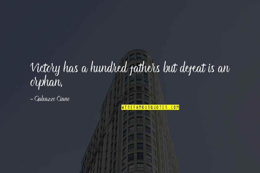 Dikhawa Ki Dunya Quotes By Galeazzo Ciano: Victory has a hundred fathers but defeat is
