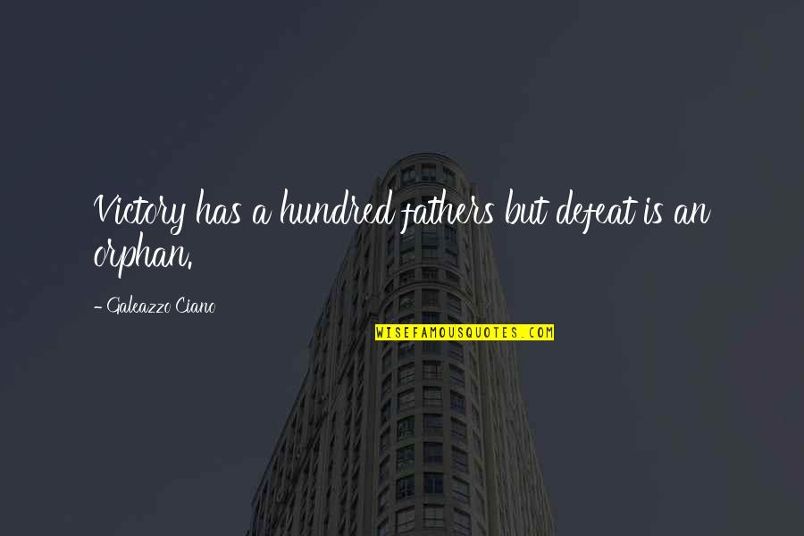 Dikhawa Ki Dunya Quotes By Galeazzo Ciano: Victory has a hundred fathers but defeat is Dikhawa Ki Dunya Quotes By Galeazzo Ciano: Victory has a hundred fathers but defeat is
