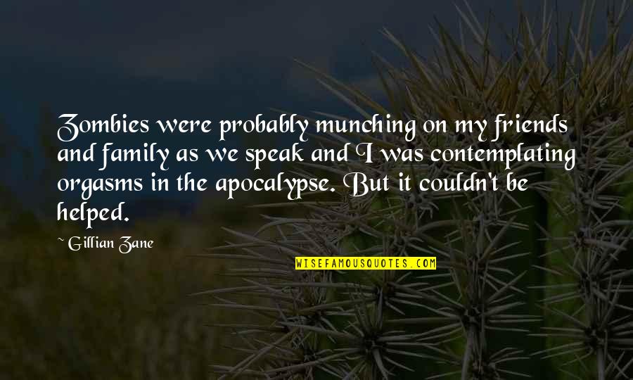 Dikhawa Ki Dunya Quotes By Gillian Zane: Zombies were probably munching on my friends and Dikhawa Ki Dunya Quotes By Gillian Zane: Zombies were probably munching on my friends and