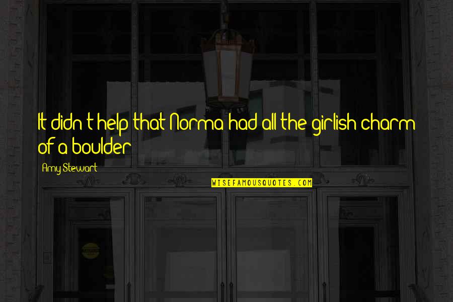 Dikhawa Urdu Quotes By Amy Stewart: It didn't help that Norma had all the