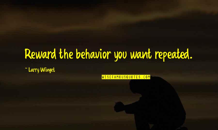 Dikhawa Urdu Quotes By Larry Winget: Reward the behavior you want repeated. Dikhawa Urdu Quotes By Larry Winget: Reward the behavior you want repeated.