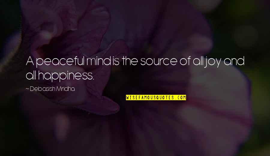 Dikhhla Quotes By Debasish Mridha: A peaceful mind is the source of all