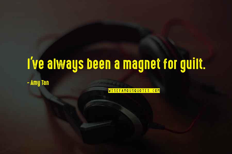 Diking Quotes By Amy Tan: I've always been a magnet for guilt. Diking Quotes By Amy Tan: I've always been a magnet for guilt.