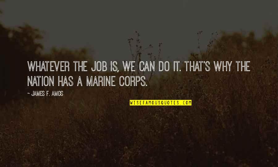 Diking Quotes By James F. Amos: Whatever the job is, we can do it.