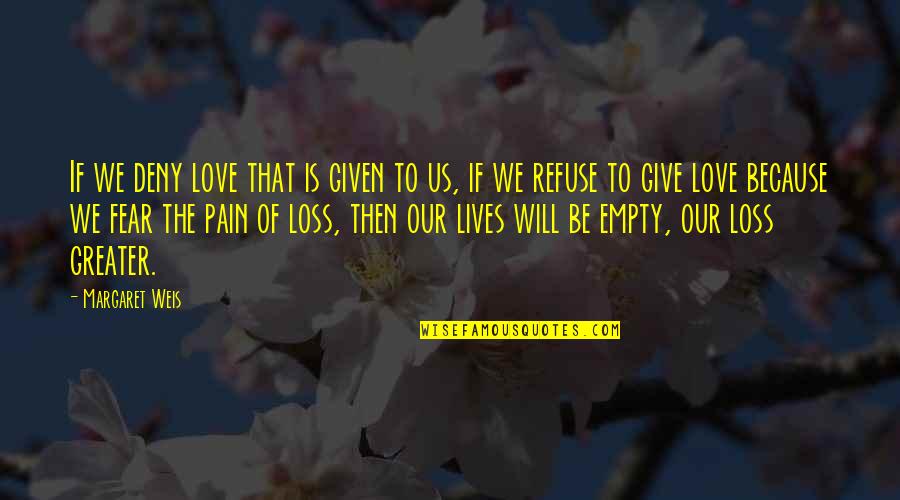Dikisports Quotes By Margaret Weis: If we deny love that is given to Dikisports Quotes By Margaret Weis: If we deny love that is given to