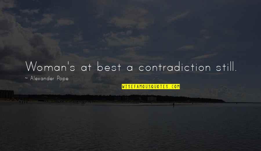 Dikkat Testi Quotes By Alexander Pope: Woman's at best a contradiction still.