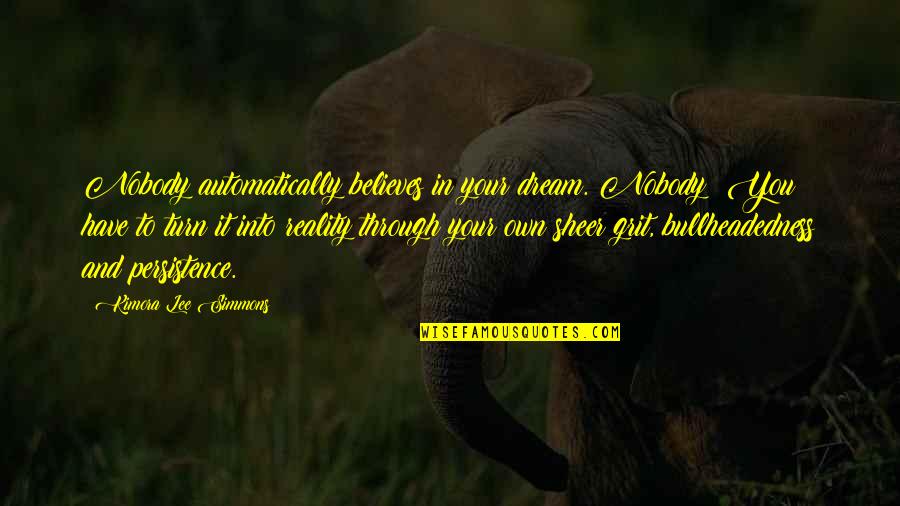 Dikkat Testi Quotes By Kimora Lee Simmons: Nobody automatically believes in your dream. Nobody! You
