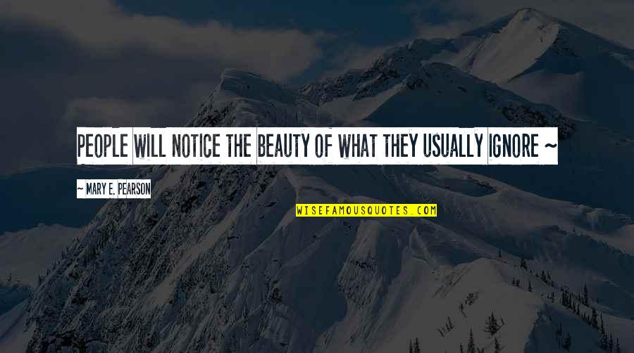 Dikkat Testi Quotes By Mary E. Pearson: People will notice the beauty of what they