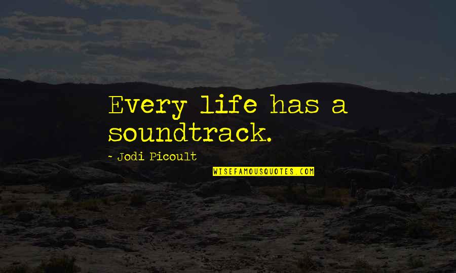 Dikkati Etkileyen Quotes By Jodi Picoult: Every life has a soundtrack. Dikkati Etkileyen Quotes By Jodi Picoult: Every life has a soundtrack.
