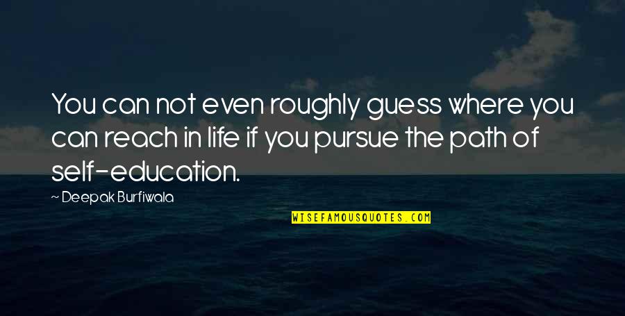 Dikkati Toplayamama Quotes By Deepak Burfiwala: You can not even roughly guess where you