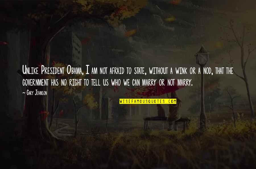 Dikkatli Olma Quotes By Gary Johnson: Unlike President Obama, I am not afraid to Dikkatli Olma Quotes By Gary Johnson: Unlike President Obama, I am not afraid to