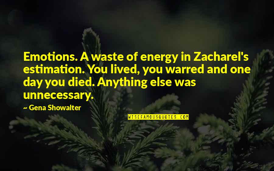 Dikkatli Olma Quotes By Gena Showalter: Emotions. A waste of energy in Zacharel's estimation. Dikkatli Olma Quotes By Gena Showalter: Emotions. A waste of energy in Zacharel's estimation.
