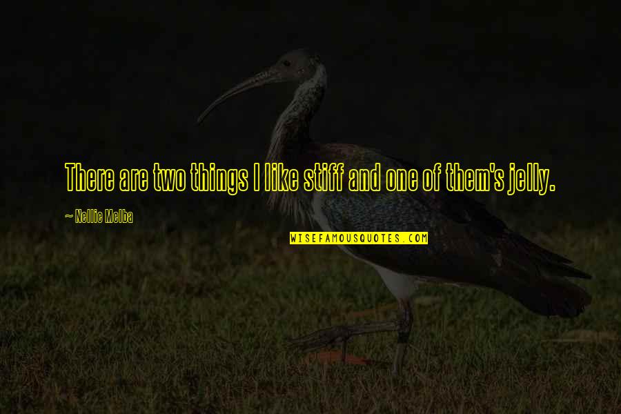 Dikkatli Olma Quotes By Nellie Melba: There are two things I like stiff and Dikkatli Olma Quotes By Nellie Melba: There are two things I like stiff and