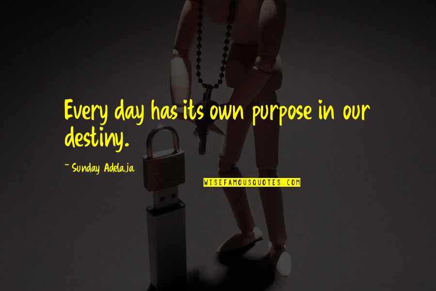 Dikke Mensen Quotes By Sunday Adelaja: Every day has its own purpose in our Dikke Mensen Quotes By Sunday Adelaja: Every day has its own purpose in our