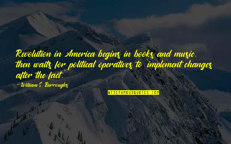 Dikke Mensen Quotes By William S. Burroughs: Revolution in America begins in books and music, Dikke Mensen Quotes By William S. Burroughs: Revolution in America begins in books and music,