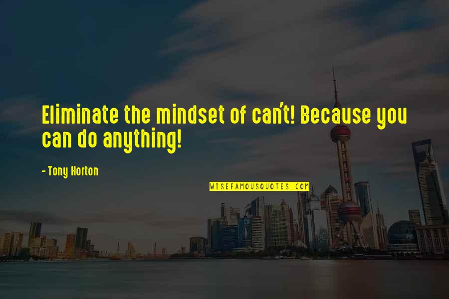 Dikke Nek Quotes By Tony Horton: Eliminate the mindset of can't! Because you can