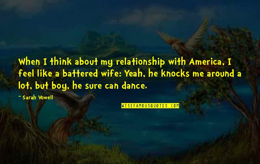 Dikki Hurst Quotes By Sarah Vowell: When I think about my relationship with America, Dikki Hurst Quotes By Sarah Vowell: When I think about my relationship with America,