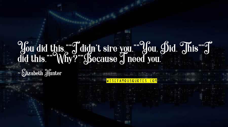 Diko Quotes By Elizabeth Hunter: You did this.""I didn't sire you.""You. Did. This""I