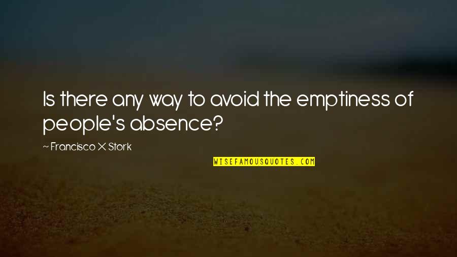Diko Sulahian Quotes By Francisco X Stork: Is there any way to avoid the emptiness