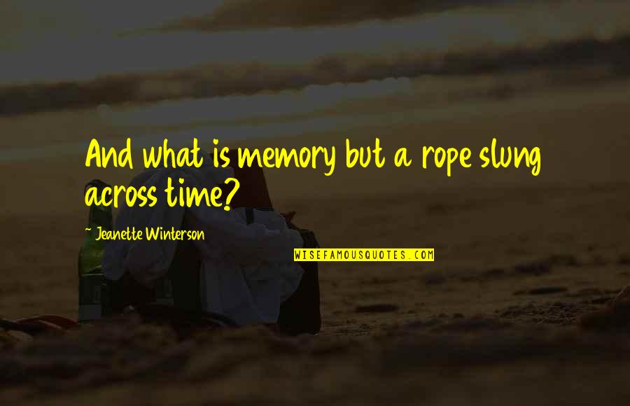 Diko Sulahian Quotes By Jeanette Winterson: And what is memory but a rope slung