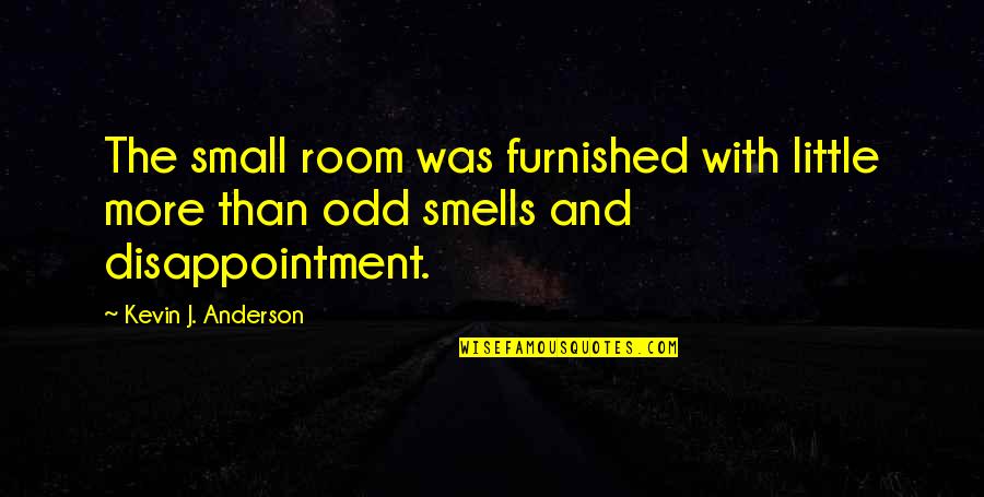 Dikokayangtanggapin Quotes By Kevin J. Anderson: The small room was furnished with little more