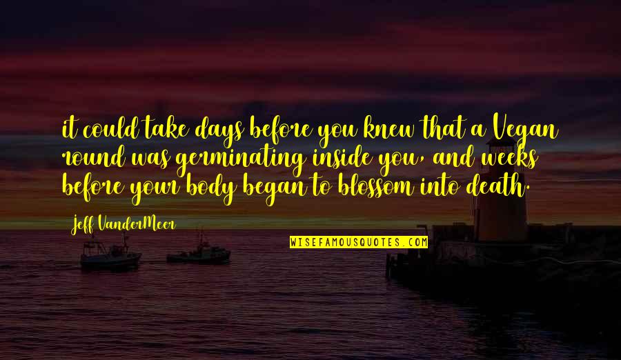Dikota Tsa Quotes By Jeff VanderMeer: it could take days before you knew that Dikota Tsa Quotes By Jeff VanderMeer: it could take days before you knew that