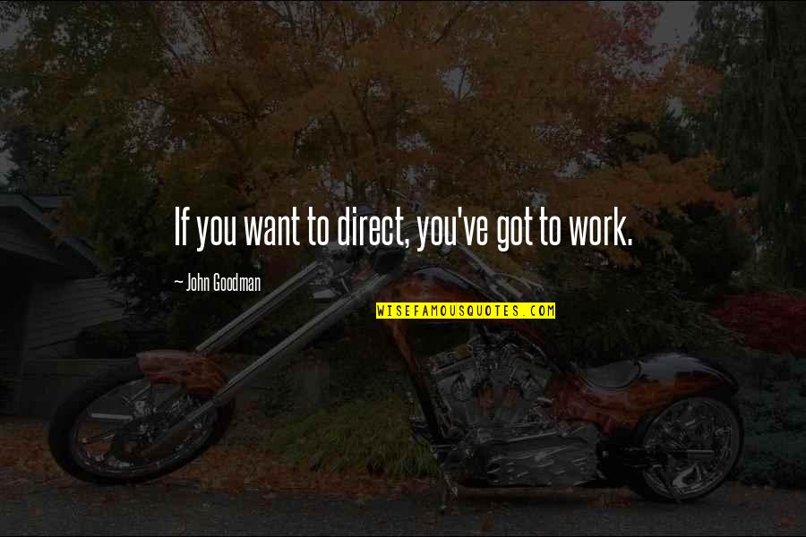 Dikotiledone Quotes By John Goodman: If you want to direct, you've got to Dikotiledone Quotes By John Goodman: If you want to direct, you've got to