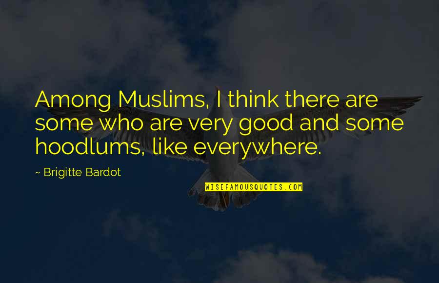 Dikotomi Ilmu Quotes By Brigitte Bardot: Among Muslims, I think there are some who Dikotomi Ilmu Quotes By Brigitte Bardot: Among Muslims, I think there are some who